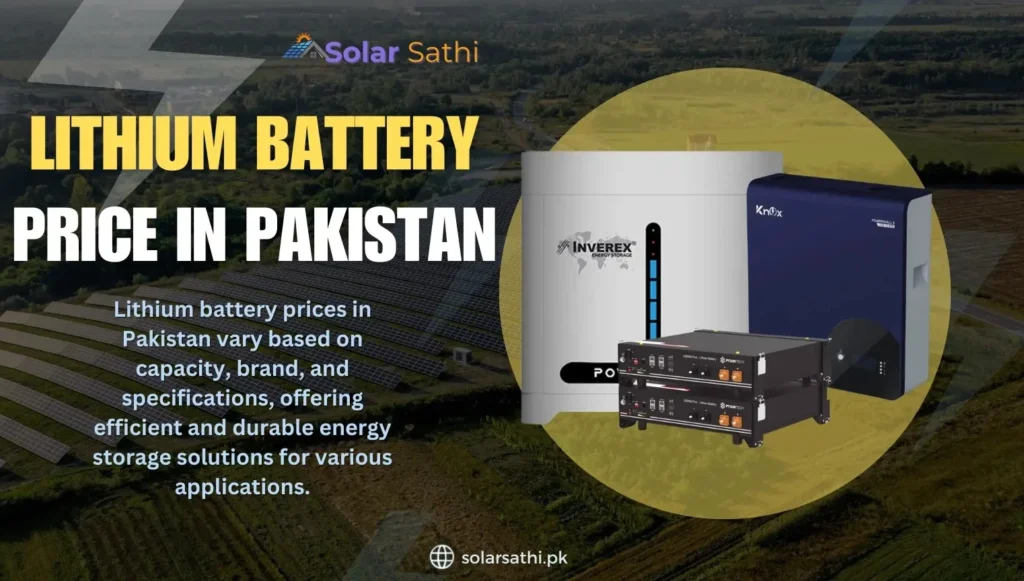 Lithium battery prices in pakistan vary based on capacity, brand and specifications